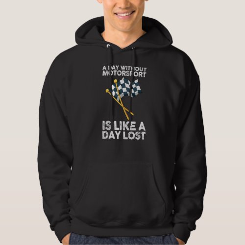 A day without Motorsport Racing is like a day lost Hoodie