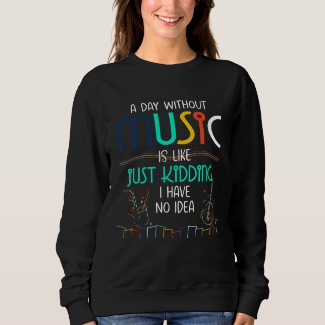 A Day Without Music  for Teenage Girls and Boys Sweatshirt (Front)
