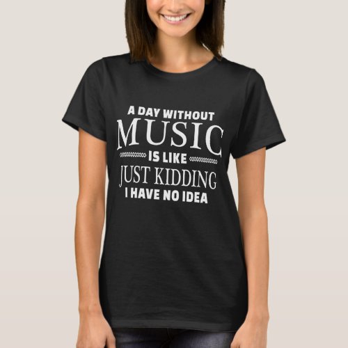 A Day Without Music for Teenage Girls and Boys T_Shirt