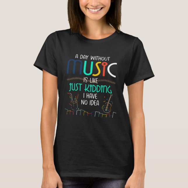 A Day Without Music  for Teenage Girls and Boys T-Shirt (Front)