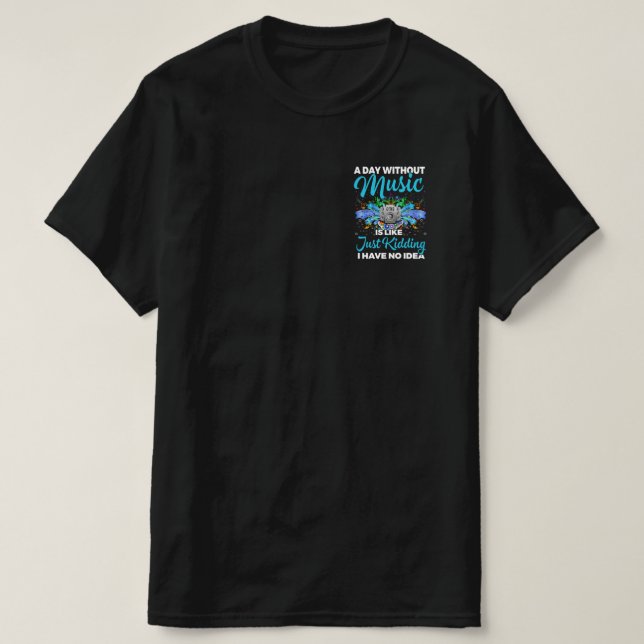 A Day Without Music, Gifts For Musicians T-Shirt (Design Front)