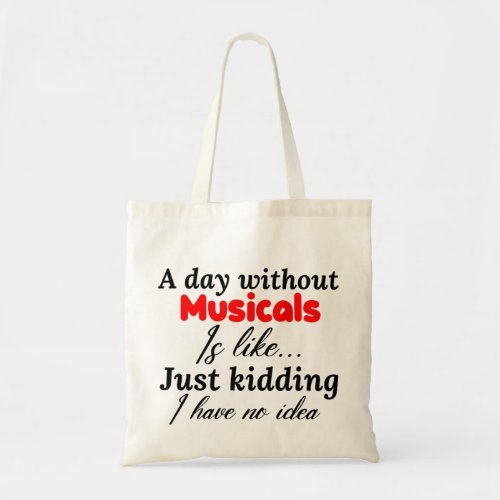 a day without musicals is like just kidding i have tote bag