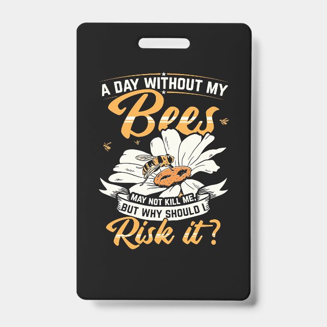 A Day Without My Bees Badge (Front)