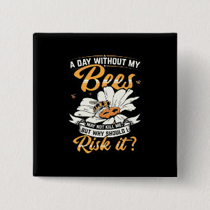 A Day Without My Bees Button