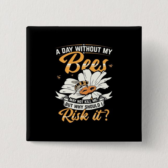 A Day Without My Bees Button (Front)