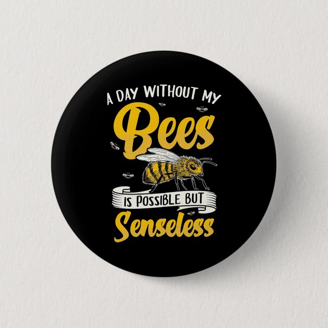 A Day Without My Bees Button (Front)