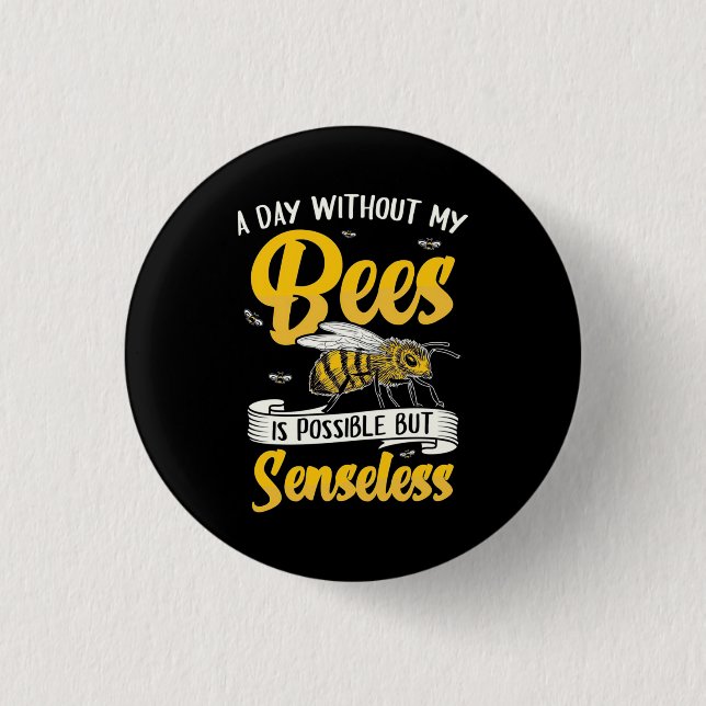 A Day Without My Bees Button (Front)