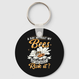 A Day Without My Bees Keychain
