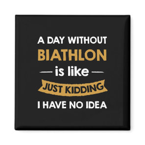 A Day Without My Biathlon Is Like Just Kidding Pla Magnet