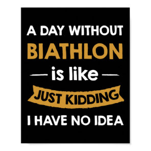 A Day Without My Biathlon Is Like Just Kidding Pla Poster