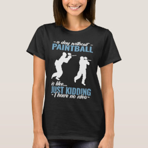 a day without Paintball is like Paint Schooting T-Shirt