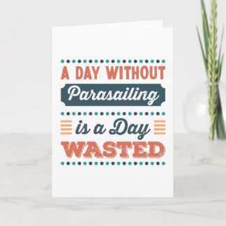 A Day without Parasailing is a day wasted Card