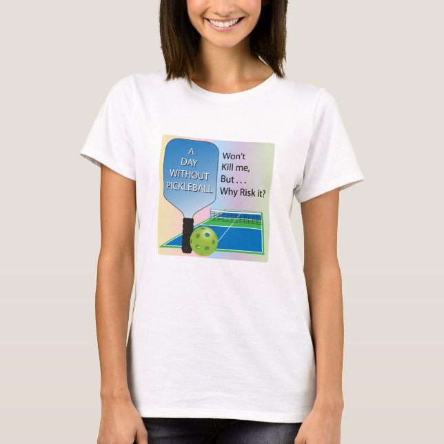 A Day Without Pickleball Apparel T-Shirt (Front)