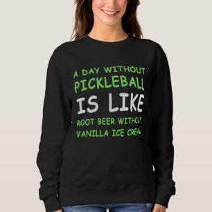 A Day Without Pickleball & Ice Cream Sweatshirt