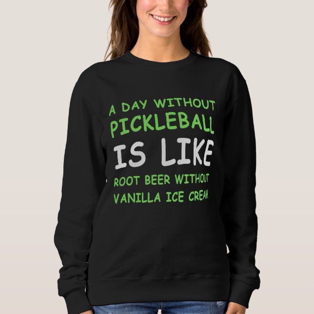 A Day Without Pickleball & Ice Cream Sweatshirt (Front)
