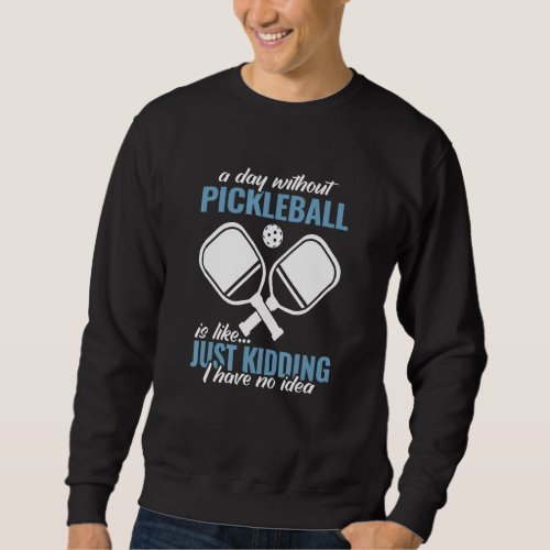 a day without Pickleball paddleball sport ladies p Sweatshirt