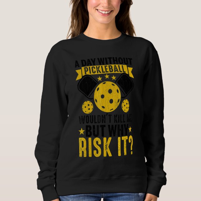 A Day Without Pickleball   Player Paddle Graphic Sweatshirt (Front)