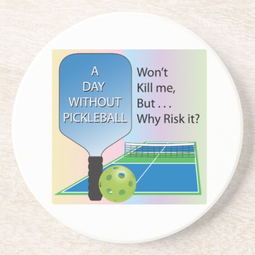 A Day Without Pickleball Sandstone Coaster