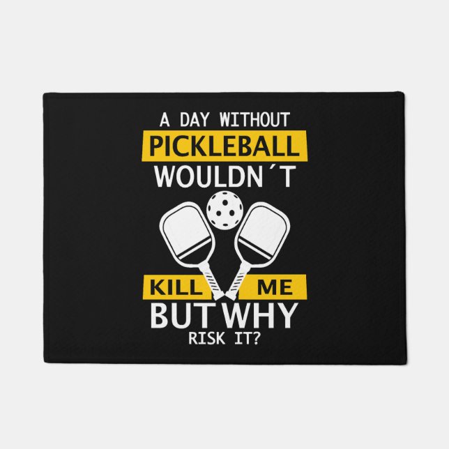 A Day Without Pickleball Wouldn't Kill Me Doormat (Front)
