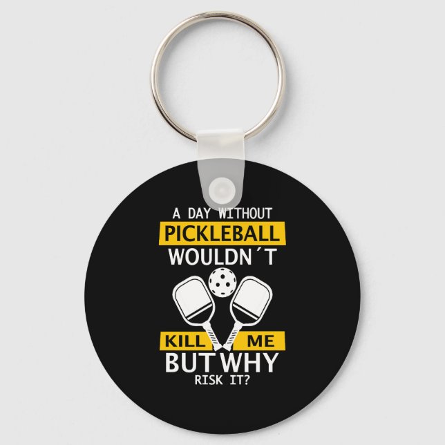 A Day Without Pickleball Wouldn't Kill Me Keychain (Front)