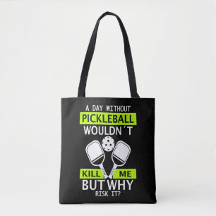 A Day Without Pickleball Wouldn't Kill Me Tote Bag