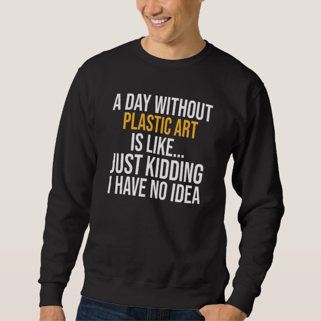 A Day Without Plastic Is Like Sweatshirt (Front)