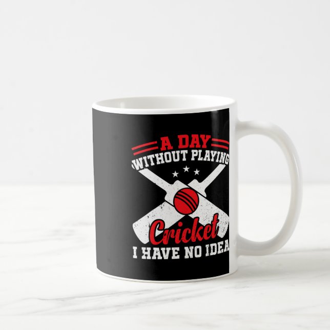A Day Without Playing Cricket I Have No Idea - Cri Coffee Mug (Right)