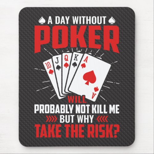 A Day Without Poker _ cartes de poker Mouse Pad