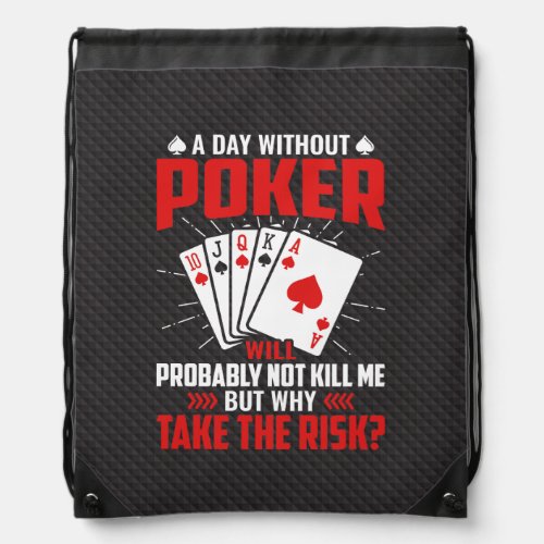 A Day Without Poker _ poker cards Drawstring Bag