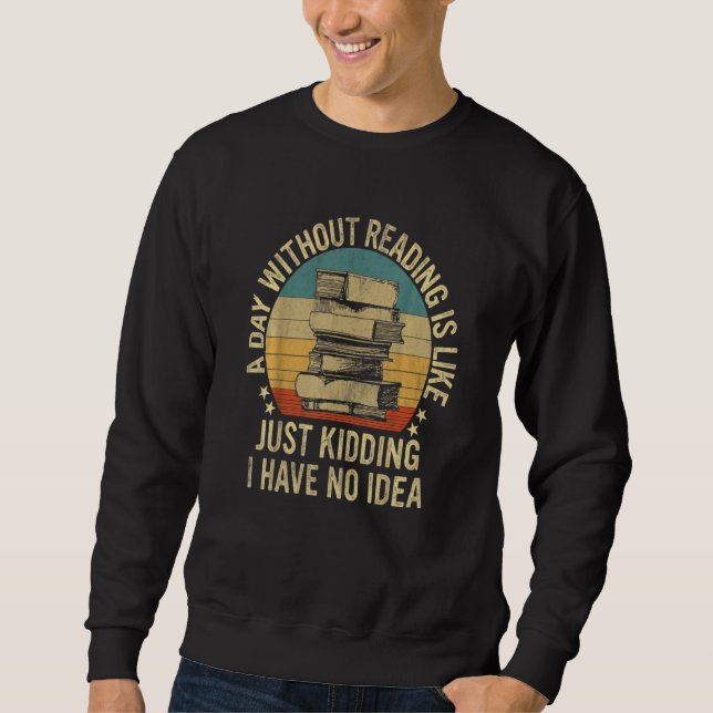 A Day Without Reading Is Like Book Book Sweatshirt (Front)