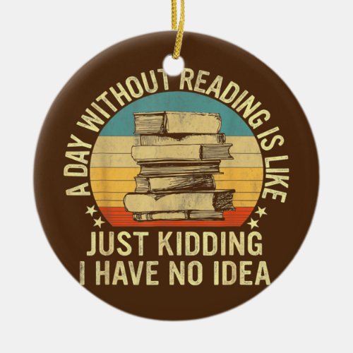 A Day Without Reading Is Like Book Lover Book Ceramic Ornament