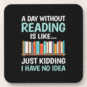 A Day Without Reading is Like Book Lover Bookworm Beverage Coaster