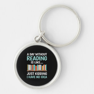 A Day Without Reading is Like Book Lover Bookworm  Keychain