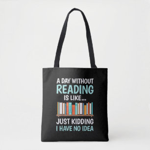 A Day Without Reading is Like Book Lover Bookworm Tote Bag