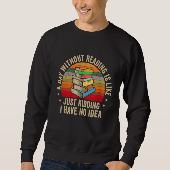 A Day Without Reading Is Like Book  Nerd Librarian Sweatshirt (Front)