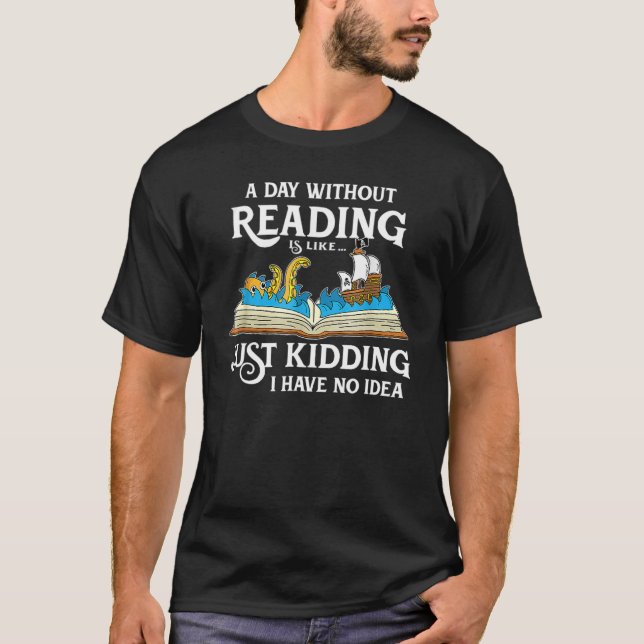 A Day Without Reading is like  Book   & Reading T-Shirt (Front)