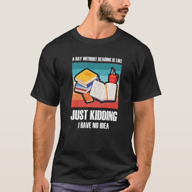 A Day Without Reading Is Like Bookworm T-Shirt (Front)
