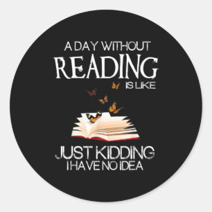 A Day Without Reading Is Like.. Funny Bookworm Classic Round Sticker