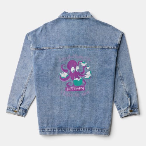 A Day Without Reading Is Like Just Kidding Octopus Denim Jacket