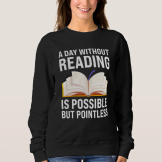 a day without reading is possible but pointless re sweatshirt