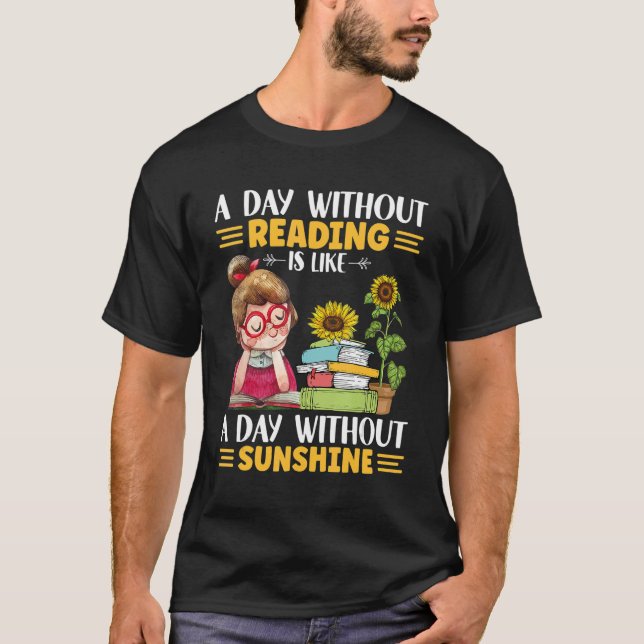 A day without Reading like with ou sunshine sunflo T-Shirt (Front)