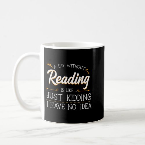 A Day Without Reading Lover Book Literature Bookwo Coffee Mug