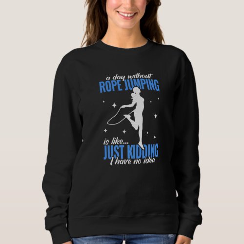 a day without Rope Jumping for workout women Jumpi Sweatshirt