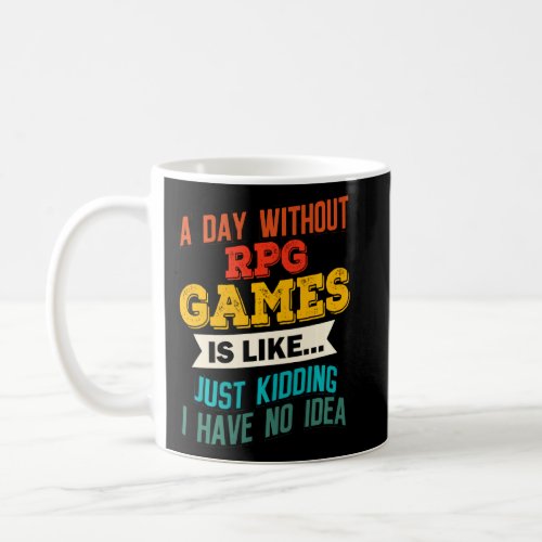 A Day Without Rpg Games Funny Gaming Joke Gag Game Coffee Mug