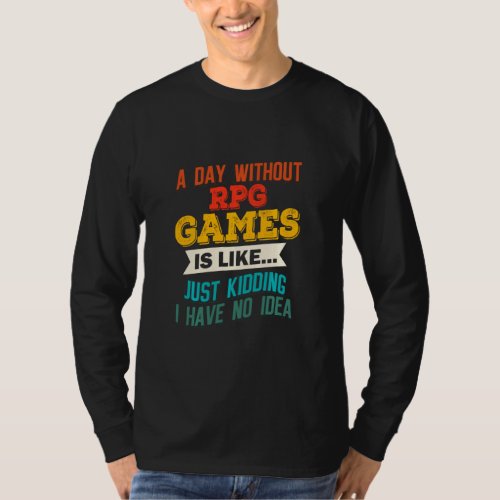 A Day Without Rpg Games Funny Gaming Joke Gag Game T_Shirt
