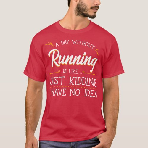 A Day Without Running Athlete Runner Training Mara T_Shirt