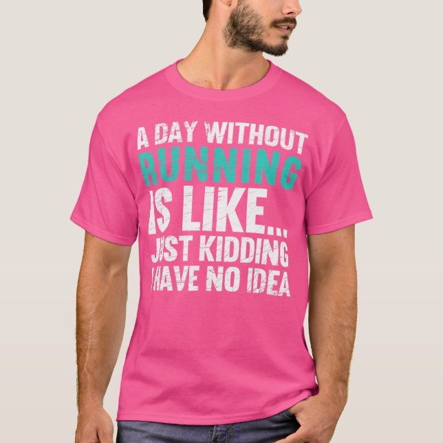A Day Without Running Is Funny Running Runner T-Shirt (Front)