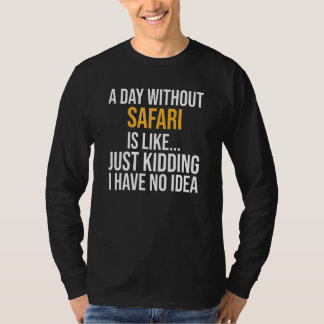 A Day Without Safari Is Like T-Shirt