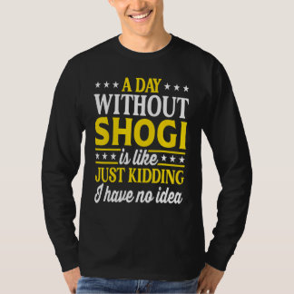 A Day Without Shogi Japanese Shogi T-Shirt