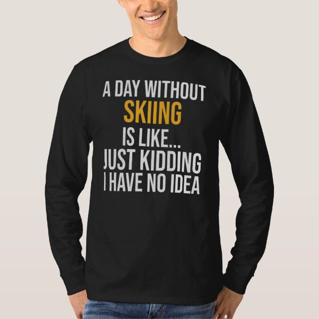 A Day Without Skiing Is Like T-Shirt (Front)